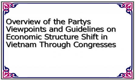 Overview of the Party's Viewpoints and Guidelines on Economic Structure Shift in Vietnam Through Congresses