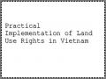 Practical Implementation of Land Use Rights in Vietnam