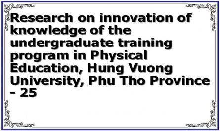 Research on innovation of knowledge of the undergraduate training program in Physical Education, Hung Vuong University, Phu Tho Province - 25
