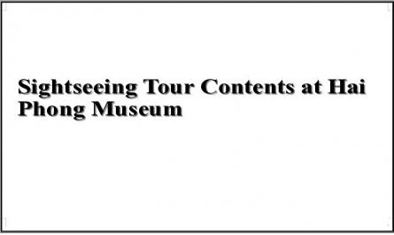 Sightseeing Tour Contents at Hai Phong Museum
