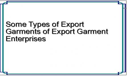 Some Types of Export Garments of Export Garment Enterprises