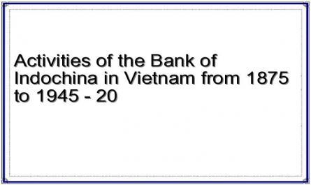 Activities of the Bank of Indochina in Vietnam from 1875 to 1945 - 20