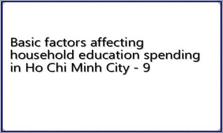 Basic factors affecting household education spending in Ho Chi Minh City - 9