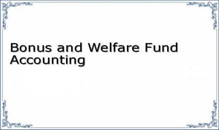Bonus and Welfare Fund Accounting