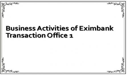 Business Activities of Eximbank Transaction Office 1