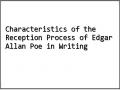 Characteristics of the Reception Process of Edgar Allan Poe in Writing