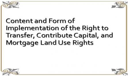 Content and Form of Implementation of the Right to Transfer, Contribute Capital, and Mortgage Land Use Rights