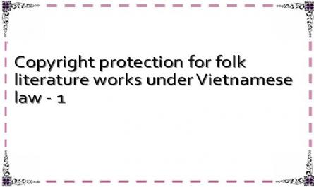 Copyright protection for folk literature works under Vietnamese law - 1