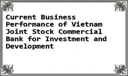 Current Business Performance of Vietnam Joint Stock Commercial Bank for Investment and Development