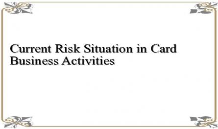 Current Risk Situation in Card Business Activities