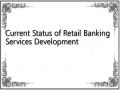 Current Status of Retail Banking Services Development