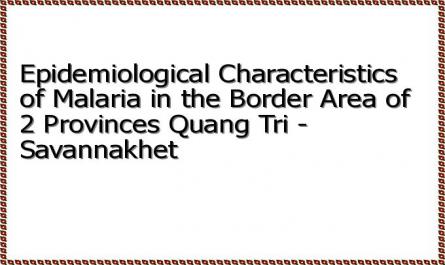 Epidemiological Characteristics of Malaria in the Border Area of ​​2 Provinces Quang Tri - Savannakhet