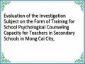 Evaluation of the Investigation Subject on the Form of Training for School Psychological Counseling Capacity for Teachers in Secondary Schools in Mong Cai City,