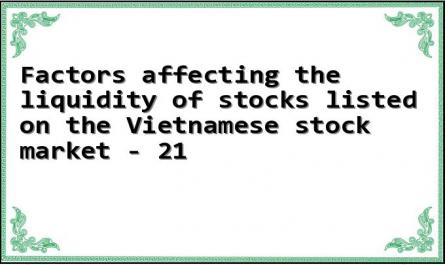 Factors affecting the liquidity of stocks listed on the Vietnamese stock market - 21