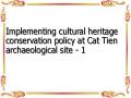 Implementing cultural heritage conservation policy at Cat Tien archaeological site - 1