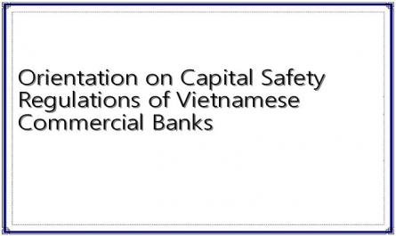 Orientation on Capital Safety Regulations of Vietnamese Commercial Banks