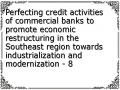 Perfecting credit activities of commercial banks to promote economic restructuring in the Southeast region towards industrialization and modernization - 8