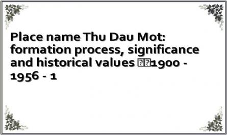 Place name Thu Dau Mot: formation process, significance and historical values ​​1900 - 1956 - 1