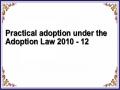 Practical adoption under the Adoption Law 2010 - 12