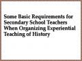 Some Basic Requirements for Secondary School Teachers When Organizing Experiential Teaching of History