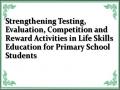 Strengthening Testing, Evaluation, Competition and Reward Activities in Life Skills Education for Primary School Students