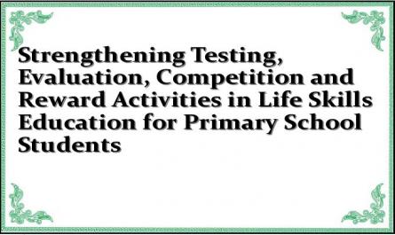 Strengthening Testing, Evaluation, Competition and Reward Activities in Life Skills Education for Primary School Students