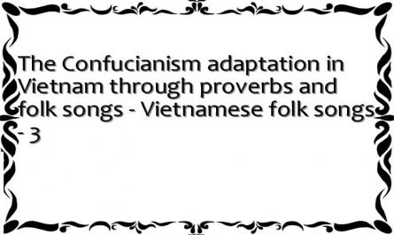 The Confucianism adaptation in Vietnam through proverbs and folk songs - Vietnamese folk songs - 3