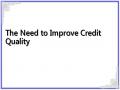 The Need to Improve Credit Quality