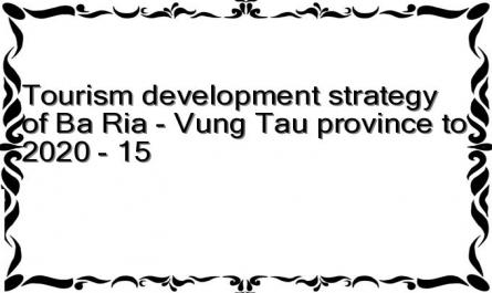 Tourism development strategy of Ba Ria - Vung Tau province to 2020 - 15