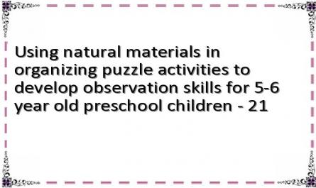 Using natural materials in organizing puzzle activities to develop observation skills for 5-6 year old preschool children - 21