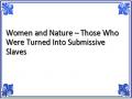 Women and Nature – Those Who Were Turned Into Submissive Slaves