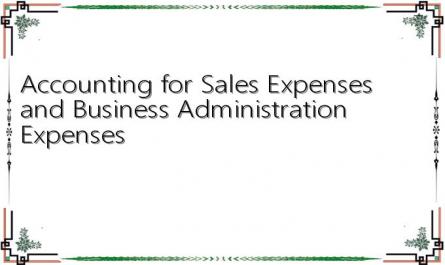 Accounting for Sales Expenses and Business Administration Expenses