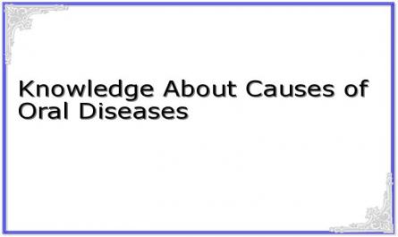 Knowledge About Causes of Oral Diseases