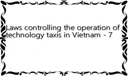 Laws controlling the operation of technology taxis in Vietnam - 7
