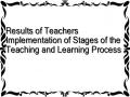 Results of Teachers Implementation of Stages of the Teaching and Learning Process