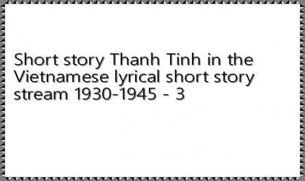 Short story Thanh Tinh in the Vietnamese lyrical short story stream 1930-1945 - 3