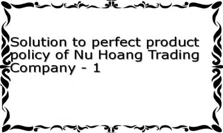 Solution to perfect product policy of Nu Hoang Trading Company - 1