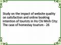 Study on the impact of website quality on satisfaction and online booking intention of tourists in Ho Chi Minh City: The case of homestay tourism - 26