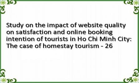 Study on the impact of website quality on satisfaction and online booking intention of tourists in Ho Chi Minh City: The case of homestay tourism - 26