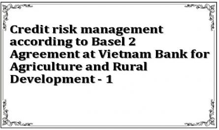 Credit risk management according to Basel 2 Agreement at Vietnam Bank for Agriculture and Rural Development - 1