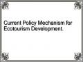 Current Policy Mechanism for Ecotourism Development.