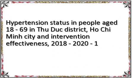 Hypertension status in people aged 18 - 69 in Thu Duc district, Ho Chi Minh city and intervention effectiveness, 2018 - 2020 - 1
