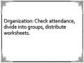 Organization: Check attendance, divide into groups, distribute worksheets.