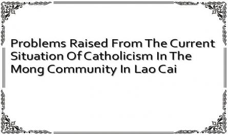 Problems Raised From The Current Situation Of Catholicism In The Mong Community In Lao Cai
