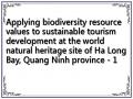 Applying biodiversity resource values to sustainable tourism development at the world natural heritage site of Ha Long Bay, Quang Ninh province - 1