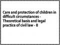 Care and protection of children in difficult circumstances - Theoretical basis and legal practice of civil law - 8