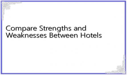 Compare Strengths and Weaknesses Between Hotels