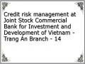 Credit risk management at Joint Stock Commercial Bank for Investment and Development of Vietnam - Trang An Branch - 14