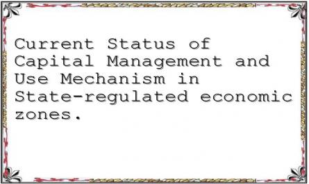 Current Status of Capital Management and Use Mechanism in State-regulated economic zones.