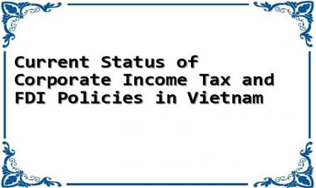 Current Status of Corporate Income Tax and FDI Policies in Vietnam